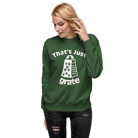 'That's Just Grate' - Unisex Premium Sweatshirt